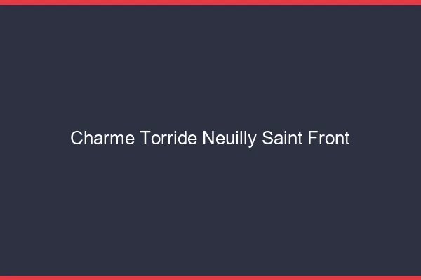 Charme Torride Neuilly-Saint-Front