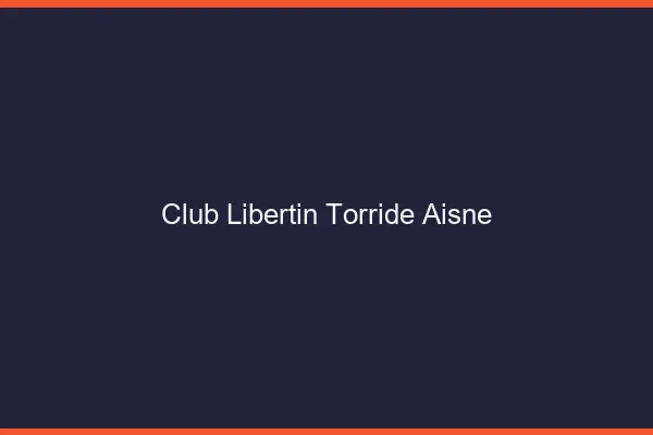 Club libertin torride Aisne