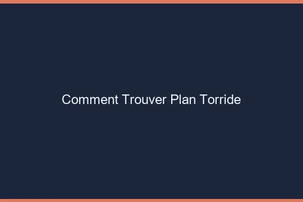 Comment trouver plan torride