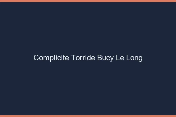Complicite Torride Bucy-le-Long