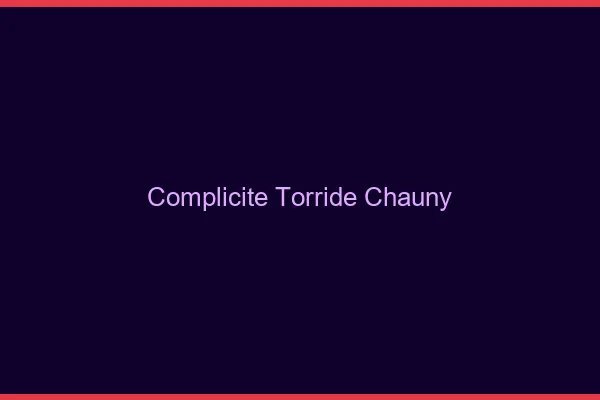Complicite Torride Chauny