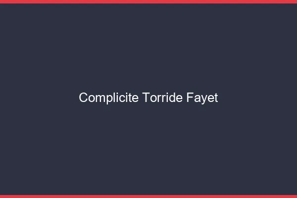 Complicite Torride Fayet