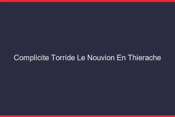 Complicite Torride Le Nouvion-en-Thierache