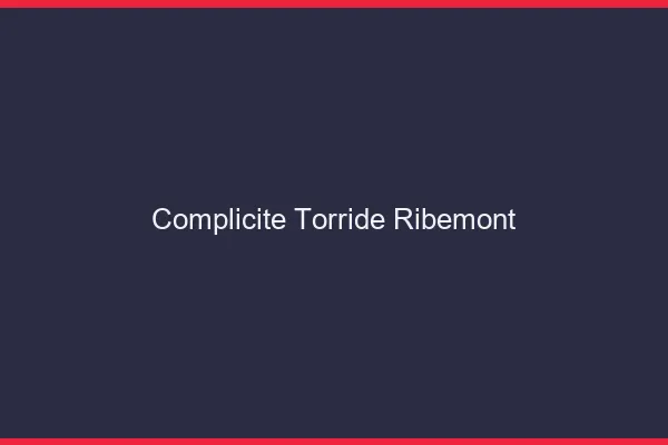 Complicite Torride Ribemont