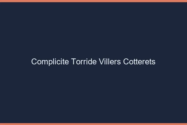 Complicite Torride Villers-Cotterets