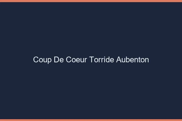 Coup de Coeur Torride Aubenton