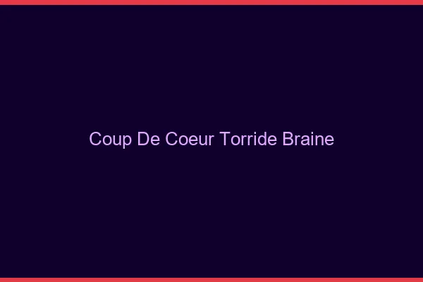 Coup de Coeur Torride Braine