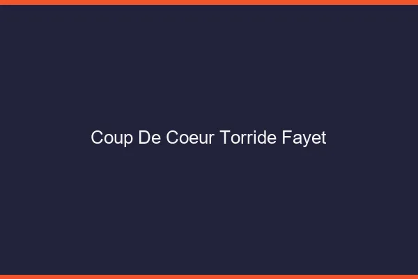 Coup de Coeur Torride Fayet