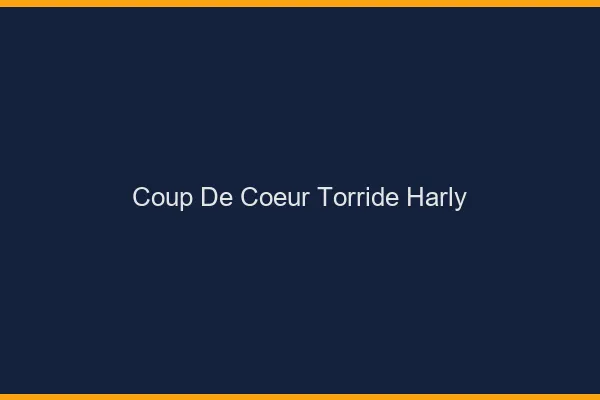 Coup de Coeur Torride Harly