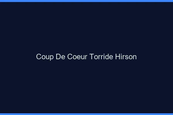 Coup de Coeur Torride Hirson