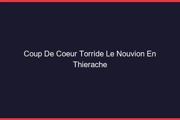 Coup de Coeur Torride Le Nouvion-en-Thierache