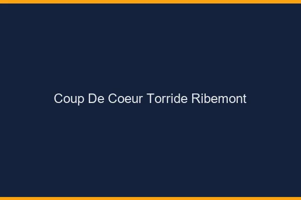 Coup de Coeur Torride Ribemont