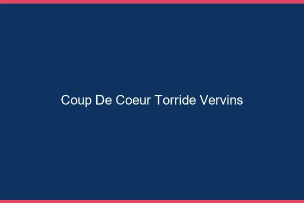 Coup de Coeur Torride Vervins