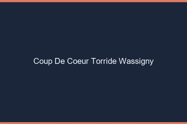 Coup de Coeur Torride Wassigny