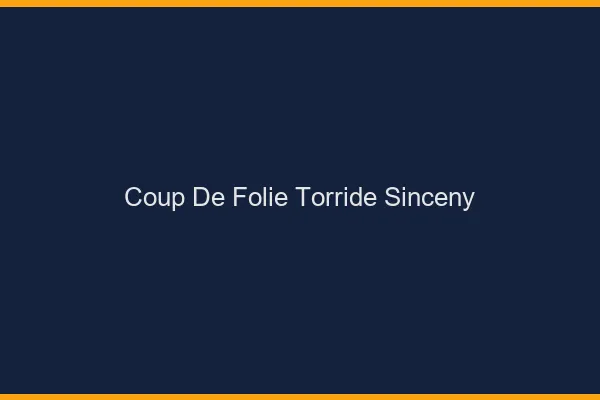 Coup de Folie Torride Sinceny