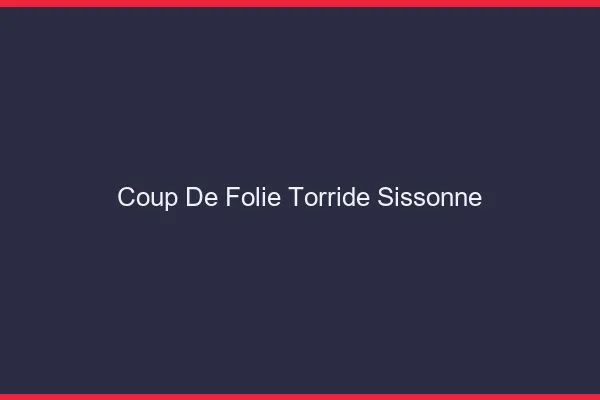 Coup de Folie Torride Sissonne