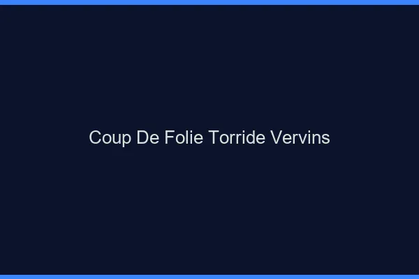 Coup de Folie Torride Vervins