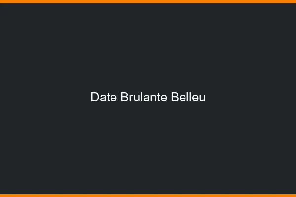 Date Brulante Belleu
