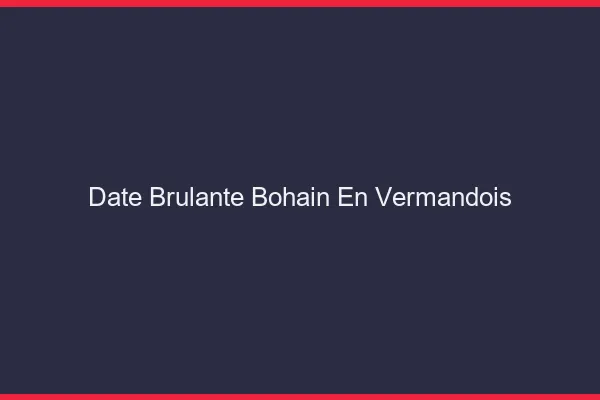 Date Brulante Bohain-en-Vermandois