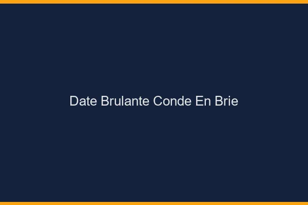 Date Brulante Conde-en-Brie