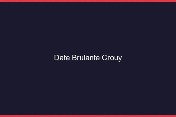 Date Brulante Crouy
