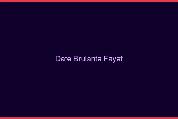 Date Brulante Fayet