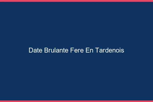 Date Brulante Fere-en-Tardenois