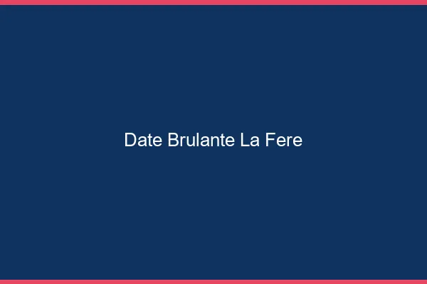 Date Brulante La Fere