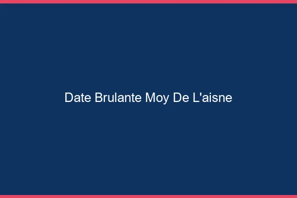 Date Brulante Moy-de-l'Aisne