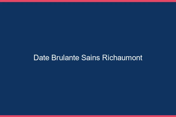 Date Brulante Sains-Richaumont