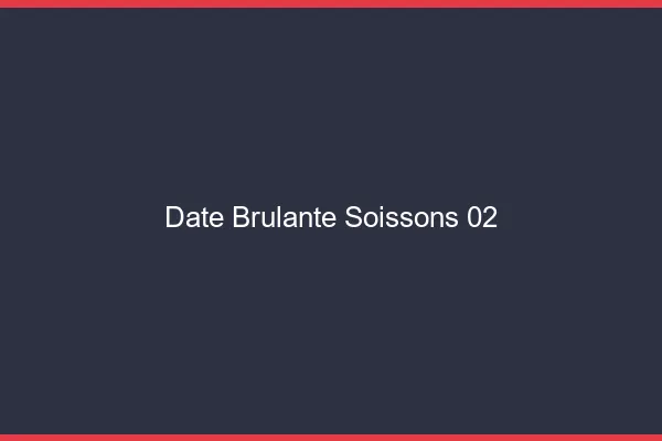 Date Brulante Soissons