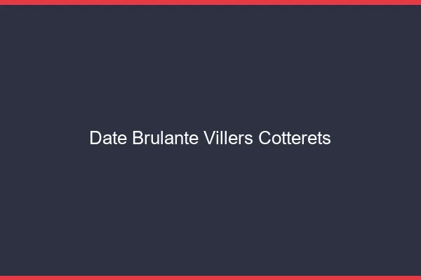 Date Brulante Villers-Cotterets