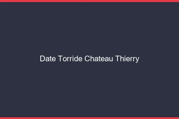 Date Torride Chateau-Thierry