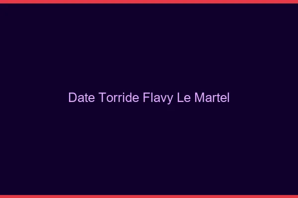 Date Torride Flavy-le-Martel