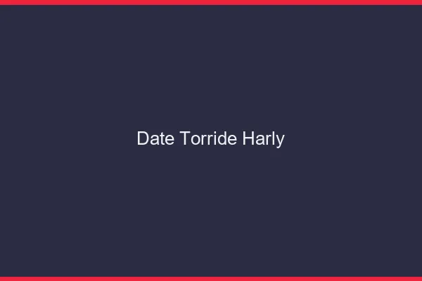 Date Torride Harly