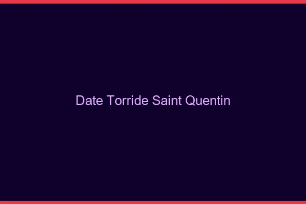 Date Torride Saint-Quentin