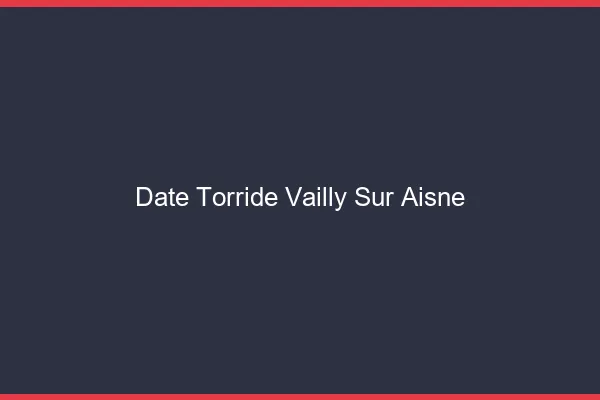 Date Torride Vailly-sur-Aisne