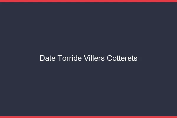Date Torride Villers-Cotterets