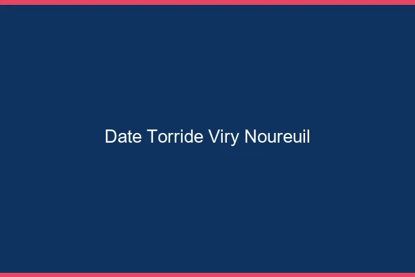 Date Torride Viry-Noureuil