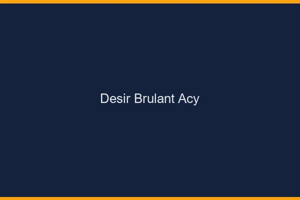 Desir Brulant Acy