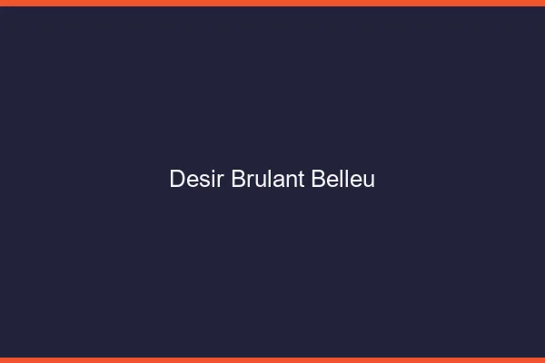 Desir Brulant Belleu
