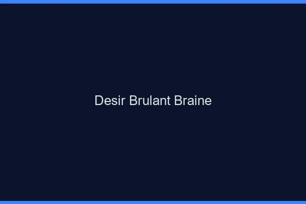 Desir Brulant Braine