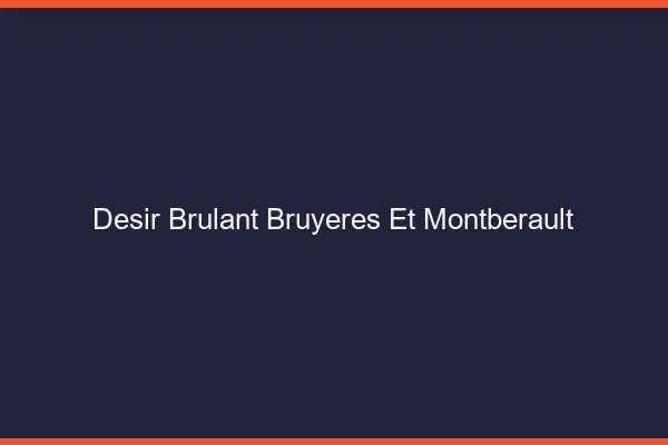Desir Brulant Bruyeres-et-Montberault