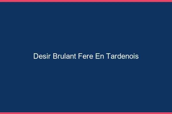 Desir Brulant Fere-en-Tardenois