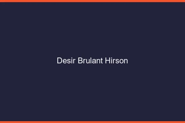 Desir Brulant Hirson