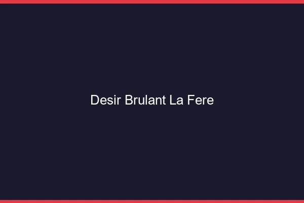 Desir Brulant La Fere