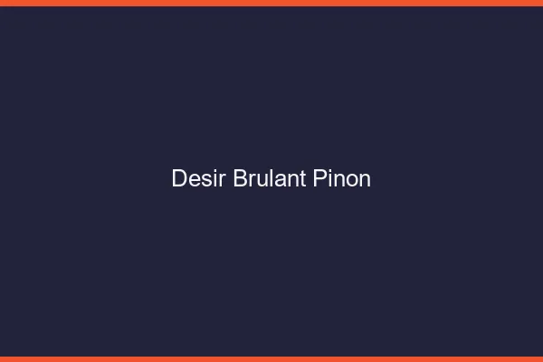 Desir Brulant Pinon