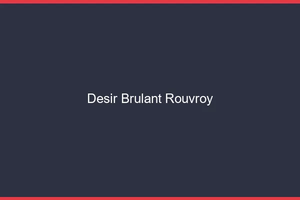 Desir Brulant Rouvroy