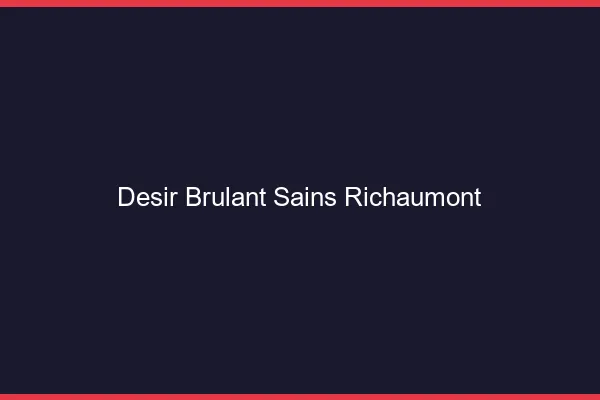 Desir Brulant Sains-Richaumont