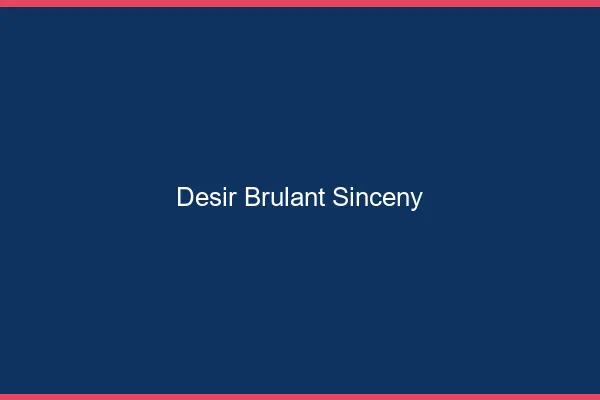 Desir Brulant Sinceny